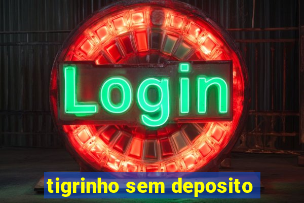 tigrinho sem deposito